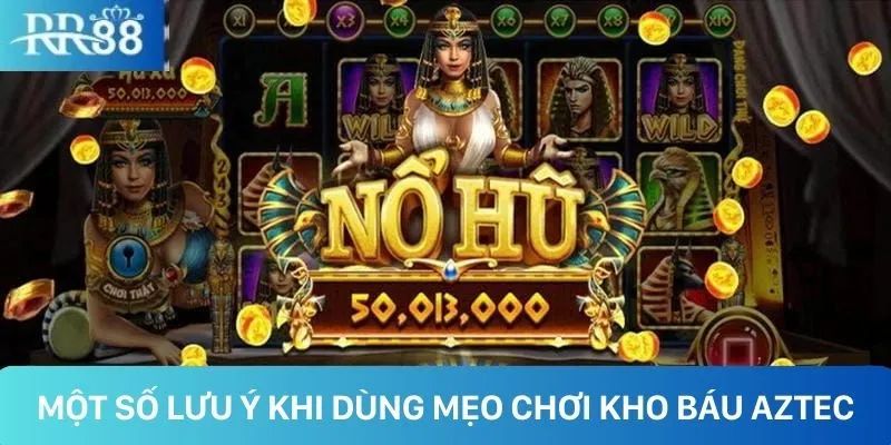 Một số lưu ý khi dùng mẹo chơi kho báu Azetc Một số lưu ý khi dùng mẹo chơi kho báu Azetc